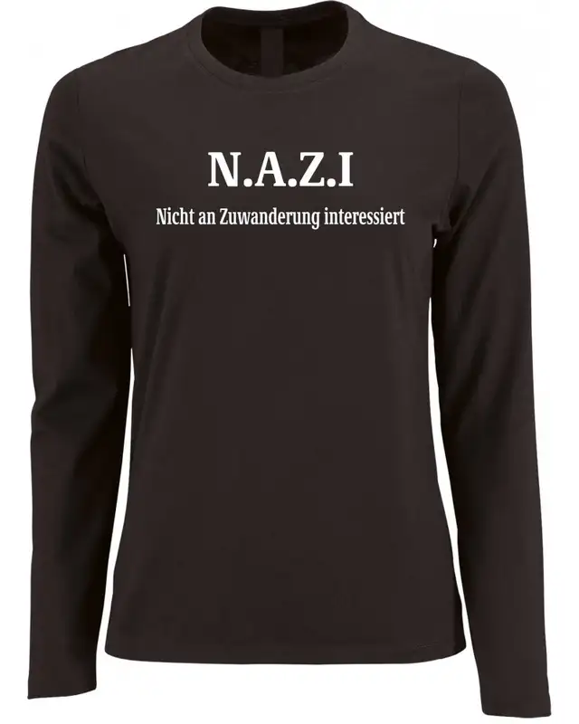 Damen Langarm Shirt (Nazi nicht an Zuwanderung interessiert)